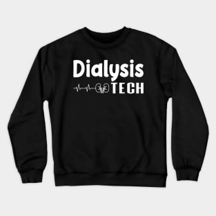 Dialysis Tech, Nephrology Tech Tee, Saying Quotes Tee Crewneck Sweatshirt